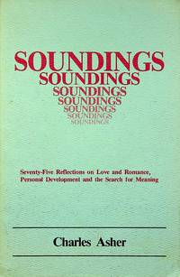 SOUNDINGS Seventy-five Reflections on Love and Romance, Personal Development and the Search for Meaning by Charles Asher - 1988-01-01