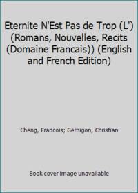 Eternite N'Est Pas de Trop (L') (Romans, Nouvelles, Recits (Domaine Francais)) (English and...
