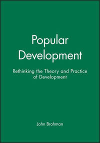 Popular Development: Rethinking the Theory and Practice of Development