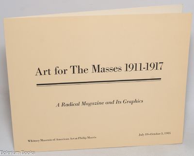 Art for the Masses, 1911-1917: a radical magazine and its graphics. Whitney Museum of American Art at Philip Morris, July 19-October 3, 1985