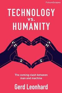 Technology vs. Humanity : The Coming Clash Between Man and Machine