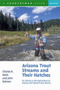 Arizona Trout Streams and Their Hatches: Fly Fishing in the High Deserts of Arizona and Western...