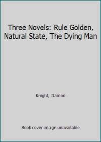 image of Three Novels: Rule Golden, Natural State, The Dying Man