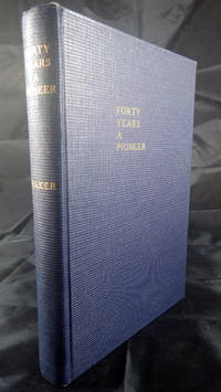 Forty Years a Pioneer: Business Life of Dorsey Syng Baker, 1848-1888, SIGNED 1st