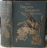 The Orchid-Grower's Manual : containing descriptions of upwards of nine hundred and thirty species and varieties of orchidaceous plants ; together with notices of their times of flowering, and most approved modes of treatment (Phil Cribb's copy) by Benjamin Samuel Williams - Hardcover - 1894 - from Mike Park Ltd (SKU: 012874)
