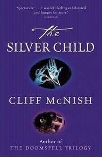 The Silver Child (Silver Sequence) by Cliff McNish - 01/07/2004