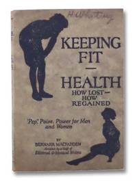 Keeping Fit - Health - How Lost - How Regained de MacFadden, Bernarr - 1923