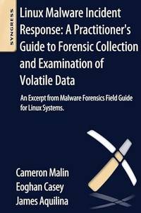 Linux Malware Incident Response: A Practitioner's Guide to Forensic Collection and Examination of...