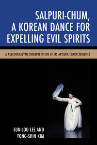 Salpuri-Chum, A Korean Dance for Expelling Evil Spirits: A Psychoanalytic Interpretation of its...