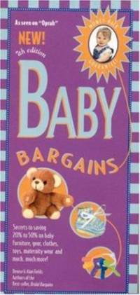 Baby Bargains : Secrets to Saving 20% to 50% on Baby Furinture, Equipment, Clothes, Toys, Maternity Wear and Much, Much More! by Denise Fields; Alan Fields - 2007