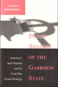 In the Shadow of the Garrison State: America's Anti-Stalinism and Its Cold War Grand Strategy