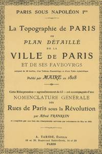 Paris Sous NapolÃ©on Ier, La Topographie De Paris, Ou Plan DÃ©taillÃ© De La Ville De Paris Et De Ses Faubourgs - 