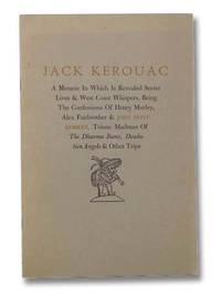 Jack Kerouac: A Memoir in Which is Revealed Secret Lives and West Coast Whispers, Being the...