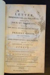image of FOUR 18TH-19TH CENTURY U.S. GOVERNMENT AMERICANA PAMPHLETS. A letter, commercial and political, addressed to the Rt. Honble. William Pitt, in which the real interests of Britain in the present crisis are ... state of Europe