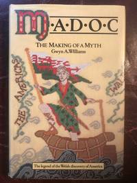 Madoc: The Making of a Myth by Gwyn A Williams - 1979