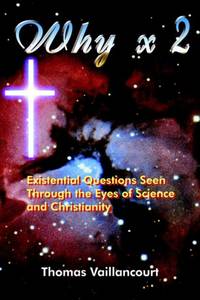 Why x 2: Existential Questions Seen Through the Eyes of Science and Christianity