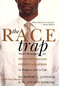 The Race Trap : Smart Strategies for Effective Racial Communication in Business and in Life