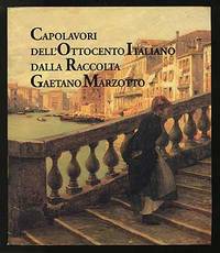 Capolavori Dell'Ottocento Italiano Dalla Raccolta Gaetano Marzotto; Masterpieces of Nineteenth Century Italian Painting from the Gaetano Marzotto Collection