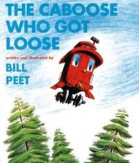 The Caboose Who Got Loose by Bill Peet - 1971-02-06