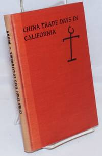 image of China trade days in California; selected letters from the Thompson papers, 1832 - 1863, edited by D. Mackenzie Brown, with a foreword by Robert Glass Cleland