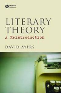 Literary Theory: A Reintroduction by David Ayers - 2008-01-03