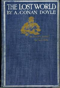 cover of THE LOST WORLD: BEING AN ACCOUNT OF THE RECENT AMAZING ADVENTURES OF PROFESSOR GEORGE E. CHALLENGER, LORD JOHN ROXTON, PROFESSOR SUMMERLEE, AND MR. E. D. MALONE OF THE "DAILY GAZETTE." ..