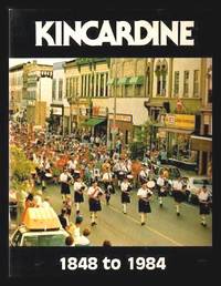 KINCARDINE 1848 to 1984 by Reynolds, John (editor) (foreword by Charles W. Mann) - 1982