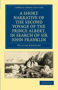 A Short Narrative of the Second Voyage of the Prince Albert, in Search of Sir John Franklin