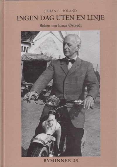 Ingen dag uten en linje. Boken om Einar Østvedt.
