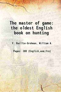 The master of game the oldest English book on hunting 1909