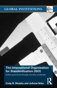 The International Organization for Standardization (ISO): Global Governance through Voluntary...