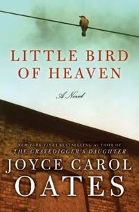 Little Bird of Heaven by Joyce Carol Oates - 2009