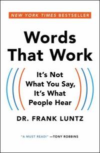 Words That Work : It's Not What You Say, It's What People Hear