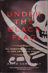 image of Under the Black Flag : The Romance and Reality of Life Among the Pirates