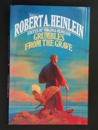 Grumbles from the Grave by Robert A. Heinlein, Virginia Heinlein - 1990