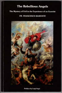 The Rebellious Angels: The Mystery of Evil in the Experience of an Exorcist by Francesco Bamonte - Paperback - First English Language Edition - 2018 - from Recycled Records and Books (SKU: 31789)
