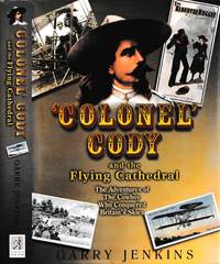 Colonel Cody and the flying cathedral : the adventures of the cowboy who conquered Britain's...