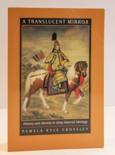 A TRANSLUCENT MIRROR: HISTORY AND IDENTITY IN QING IMPERIAL IDEOLOGY