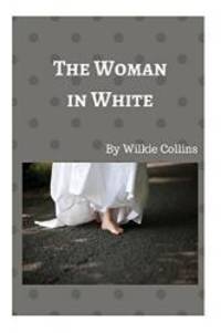 image of The Woman in White: 'In one moment, every drop of blood in my body was brought to a stop... There, as if it had that moment sprung out of the earth, ... Woman, dressed from head to foot in white'