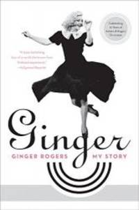 Ginger: My Story by Ginger Rogers - 2008-07-05