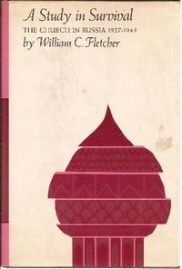 A STUDY IN SURVIVAL The Church In Russia 1927-1943 by Fletcher, William C - 1965