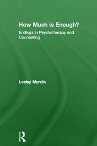 How Much Is Enough?: Endings In Psychotherapy and Counselling