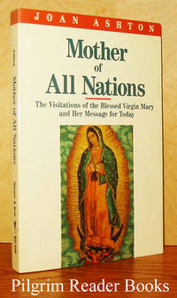 Mother of All Nations: The Visitations of the Blessed Virgin Mary  and Her Message for Today by Ashton, Joan - 1989