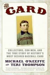 The Card : Collectors, con Men, and the True Story of History's Most Desired Baseball Card