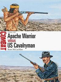 Apache Warrior vs US Cavalryman: 1846&acirc;86: 19 (Combat)