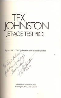 Tex Johnston Jet-Age Test Pilot. by JOHNSTON, A. M. Tex. With Charles Barton. Foreword by William Randolph Hearst, Jr - 1991.