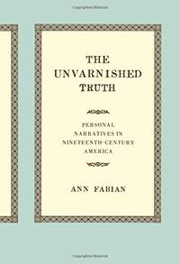 The Unvarnished Truth: Personal Narratives in Nineteenth-Century America