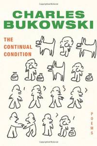 The Continual Condition: Poems by Bukowski, Charles