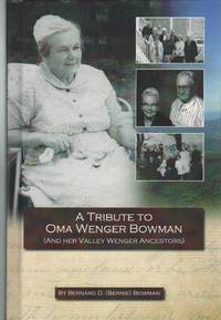 A TRIBUTE TO OMA WENGER BOWMAN  (And Her Valley Wenger Ancestors)