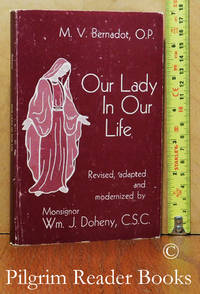 Our Lady in Our Life. by Bernadot OP., M. V. (revised by Msgr. William J. Doheny CSC) - 1979